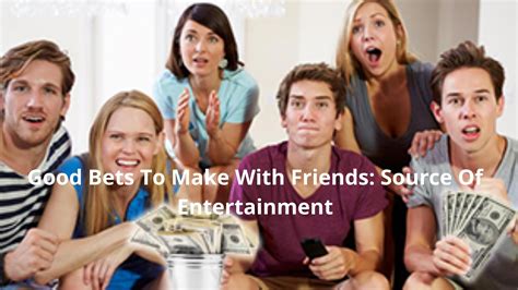 good bets between friends.